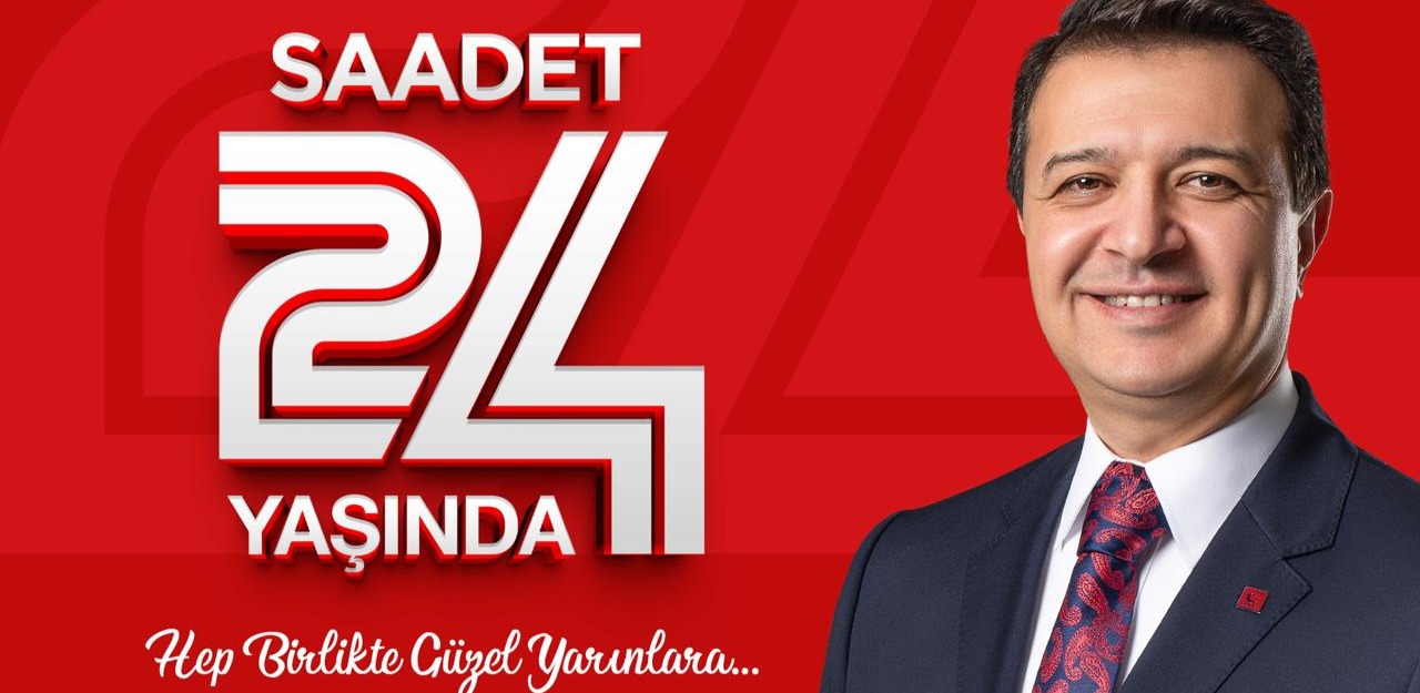 SAADET PARTİSİ 24 YAŞINDA: İLKELİ SİYASETİN ADRESİ OLDUK