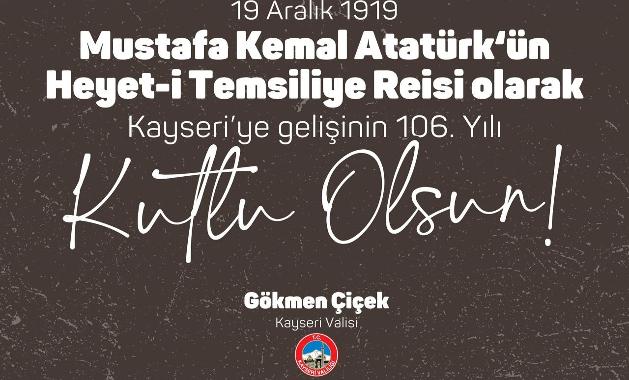 Vali Gökmen Çiçek’ten Atatürk’ün Kayseri’ye Gelişinin 106’ncı Yıl Dönümü Mesajı