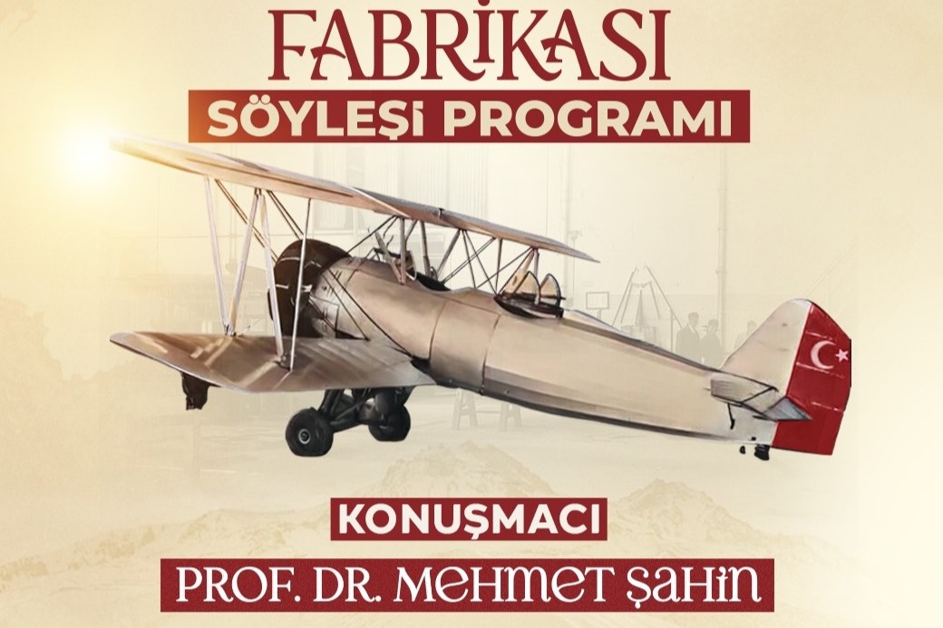 KAYSERİ’NİN HAVACILIK SERÜVENİ “KAYSERİ TAYYARE FABRİKASI” SÖYLEŞİSİNDE KONUŞULACAK