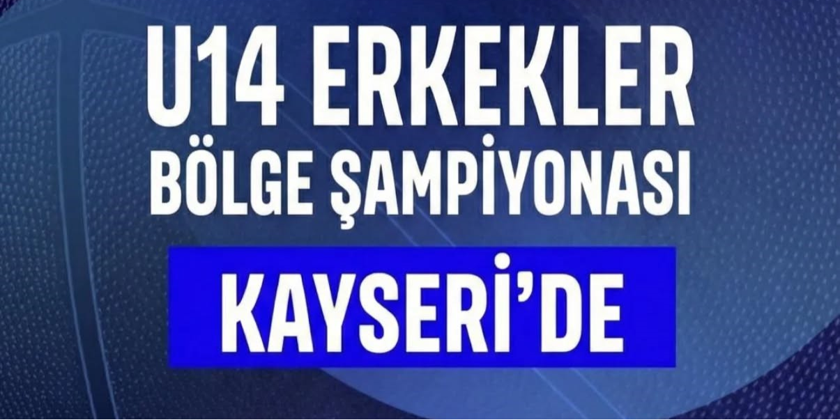 U14 Erkek Basketbol Bölge Şampiyonası Kayseri’de oynanacak