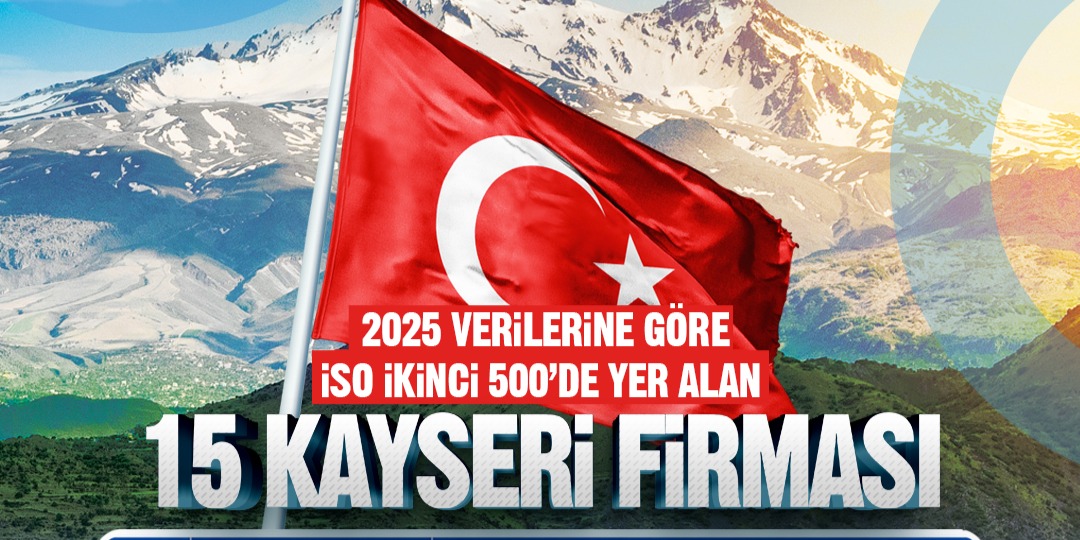 Başkan Büyükkılıç’tan İSO ikinci 500’e giren 15 Kayseri firmasına tebrik